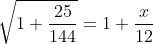 \sqrt{1+\frac{25}{144}}=1+\frac{x}{12}